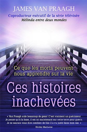 Ces histoires inachevées : ce que les morts peuvent nous apprendre sur la vie