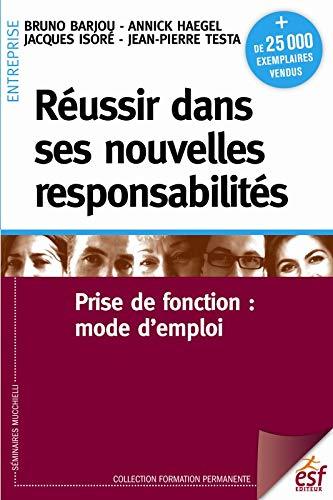 Réussir dans ses nouvelles responsabilités : prise de fonction : mode d'emploi