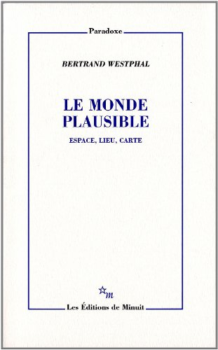 Le monde plausible : espace, lieu, carte