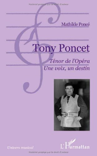 Tony Poncet : ténor de l'Opéra : une voix, un destin