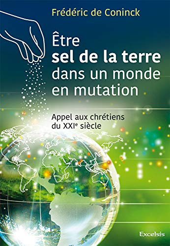 Etre sel de la terre dans un monde en mutation : appel aux chrétiens du XXIe siècle