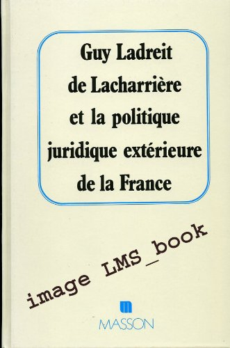 Guy Ladreit de Lacharrière et la politique juridique extérieure de la France