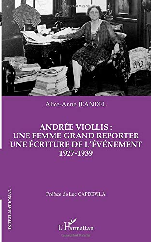 Andrée Viollis : une femme grand reporter, une écriture de l'évènement : 1927-1939