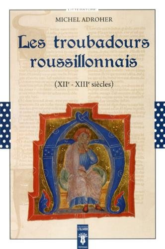 Les troubadours roussillonnais : XIIe-XIIIe siècles