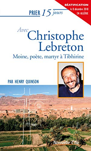 Prier 15 jours avec Christophe Lebreton : moine, poète, martyr à Tibhirine