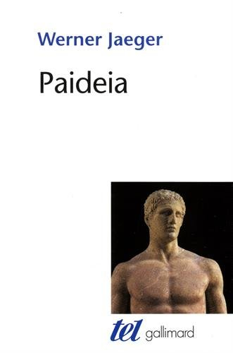 Paideia : la formation de l'homme grec, la Grèce archaïque, le génie d'Athènes