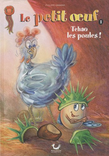 Le petit oeuf. Vol. 1. Tchao les poules !