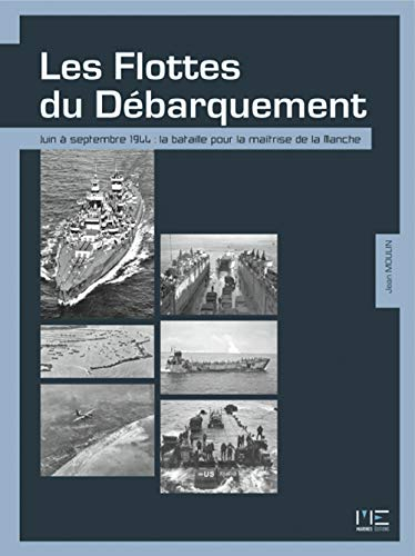 Flottes du débarquement : juin-juillet 1944 : la bataille pour la Manche