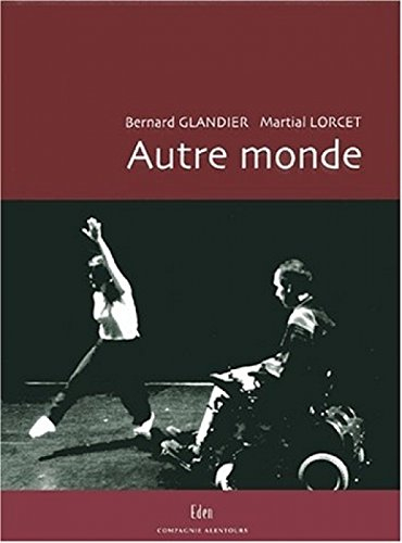 Autre monde : regards croisés : chorégraphie Bernard Glandier