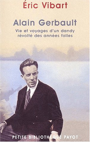 Alain Gerbault : vie et voyages d'un dandy révolté des années folles