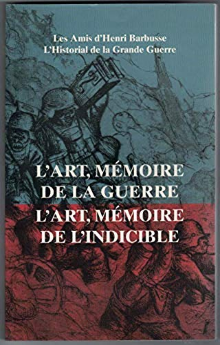 L'art, mémoire de la guerre, l'art, mémoire de l'indicible : Actes du colloque