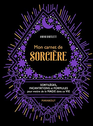 Mon carnet de sorcière : sortilèges, incantations et formules pour mettre de la magie dans sa vie