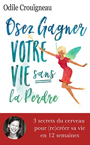 Osez gagner votre vie sans la perdre