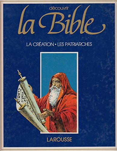 Découvrir la Bible. Vol. 1. La Création, les patriarches