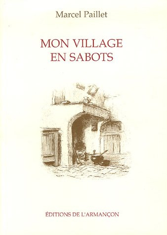 Mon village en sabots : de la terre de mémoire aux racines du souvenir : une enfance morvandelle ver