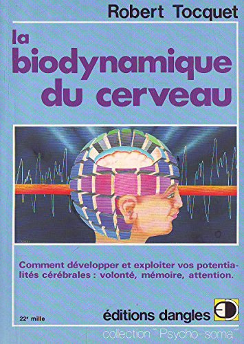 La Biodynamique du cerveau : comment développer et exploiter vos potentialités : volonté,mémoire, at
