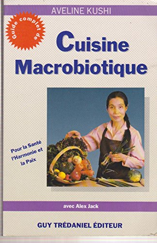 guide complet de cuisine macrobiotique : pour la santé, l'harmonie et la paix