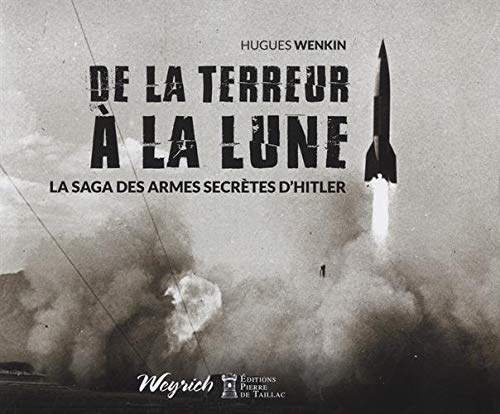De la terreur à la Lune : la saga des armes secrètes d'Hitler