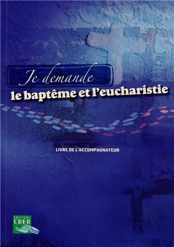 Je demande le baptême et l'eucharistie : livre de l'accompagnateur