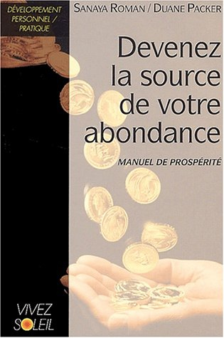 Devenez la source de votre abondance : manuel de prospérité