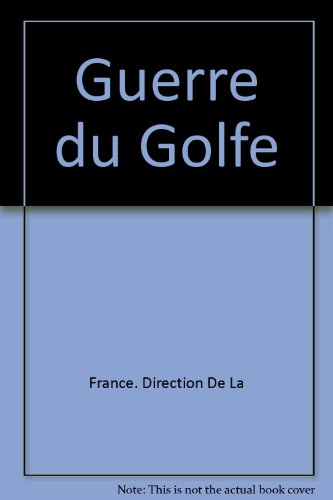 Guerre du Golfe : le dossier d'une crise internationale 1990-1992