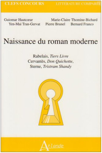 Naissance du roman moderne : Rabelais, Tiers livre ; Cervantès, Don Quichotte ; Sterne, Tristram Sha