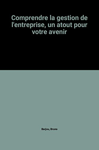 Comprendre la gestion de l'entreprise, un atout pour votre avenir