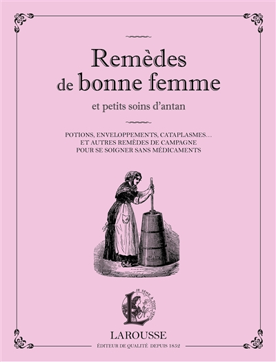 Remèdes de bonne femme et petits soins d'antan : potions, enveloppements, cataplasmes... : et autres