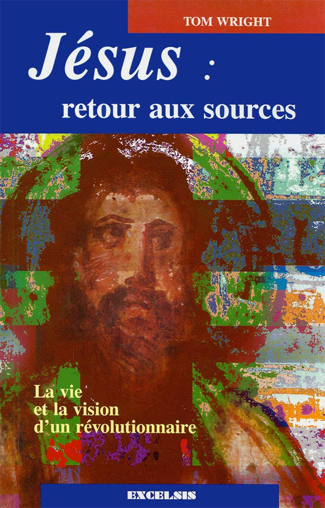 Jésus, retour aux sources : la vie et la vision d'un révolutionnaire