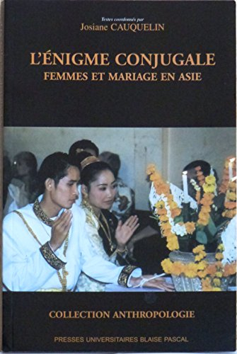 L'énigme conjugale : femmes et mariage en Asie