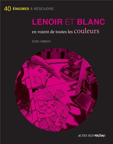 Les enquêtes de Lenoir et Blanc. Lenoir et Blanc en voient de toutes les couleurs : 40 énigmes à rés