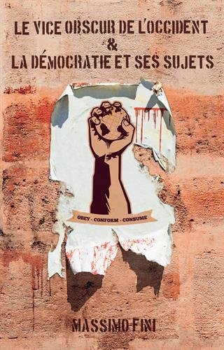 Le vice obscur de l'Occident : manifeste de l'antimodernité. La démocratie et ses sujets