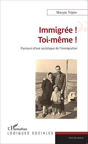 Immigrée ! Toi-même ! : parcours d'une sociologue de l'immigration