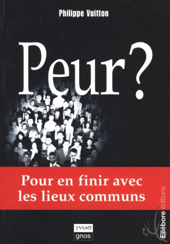 Peur ? : pour en finir avec les lieux communs