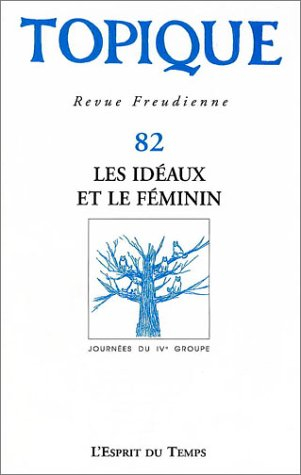 Topique, n° 82. Les idéaux et le féminin : journées du IVé groupe