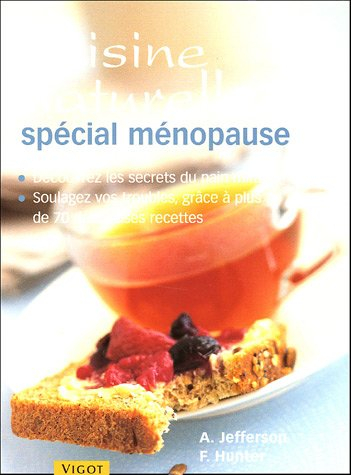 Recettes de cuisine naturelle spécial ménopause : soulagez vos troubles, grâce à plus de 70 délicieu