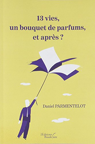13 vies, un bouquet de parfums, et après ?