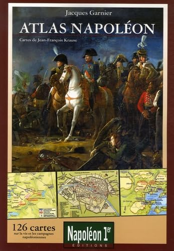 Atlas Napoléon : 126 cartes sur la vie et les campagnes napoléoniennes