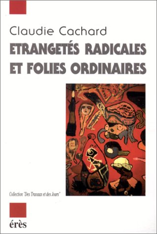 Etrangetés radicales et folies ordinaires