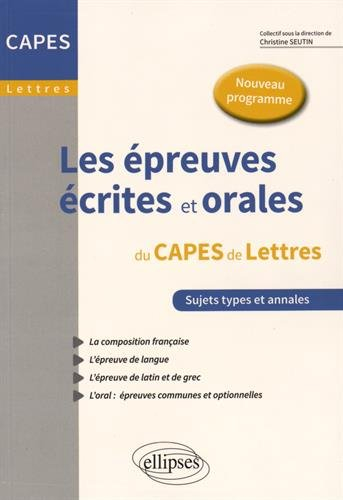 Les épreuves écrites et orales du Capes de lettres, nouveau programme : sujets types et annales : la