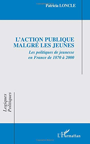 L'action publique malgré les jeunes : les politiques de jeunesse en France de 1870 à 2000