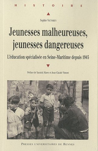 Jeunesses malheureuses, jeunesses dangereuses : l'éducation spécialisée en Seine-Maritime depuis 194