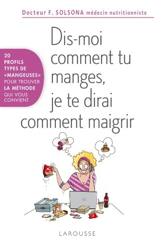 Dis-moi comment tu manges, je te dirai comment maigrir : 20 profils types de mangeuses pour trouver 