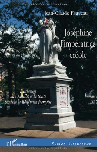 Joséphine, l'impératrice créole : l'esclavage aux Antilles et la traite pendant la Révolution frança