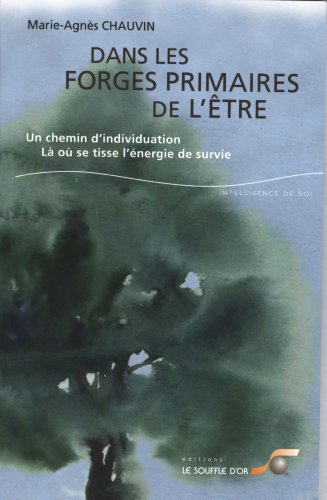 Dans les forges primaires de l'être : un chemin d'individuation : là où se tisse l'énergie de survie
