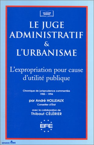 le juge administratif et l'urbanisme: l'expropriation pour cause d'utilité publique, chronique de ju