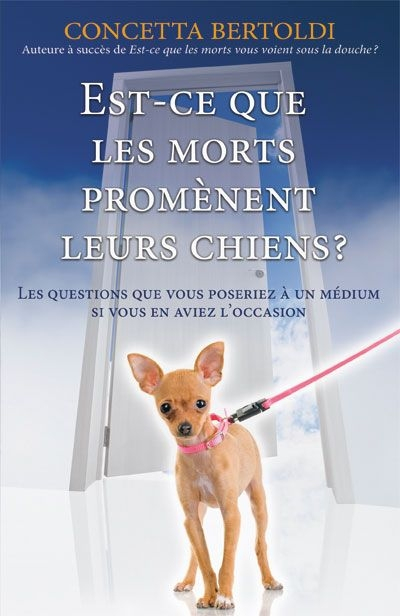 Est-ce que les morts promènent leurs chiens? : questions que vous poseriez à un médium si vous en av