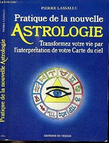 pratique de la nouvelle astrologie : transformez votre vie par l'interprétation de votre carte du ci