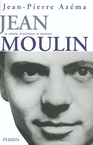 Jean Moulin : le politique, le rebelle, le résistant