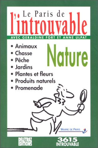 Le Paris de l'introuvable. Vol. 7. Nature